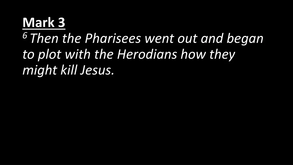 mark 3 6 then the pharisees went out and began