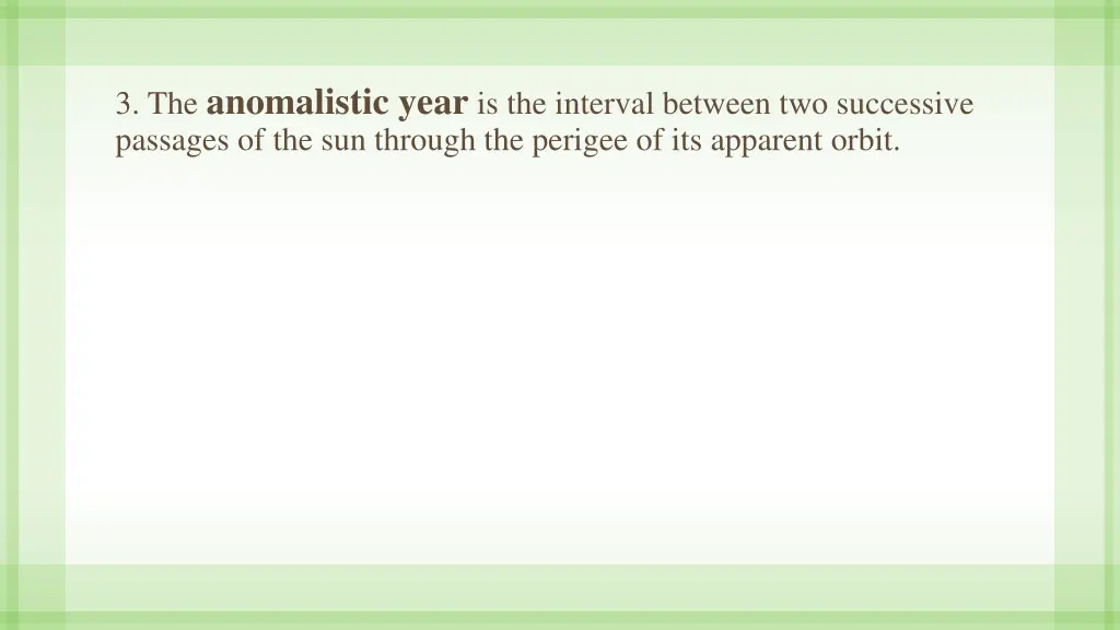 3 the anomalistic year is the interval between