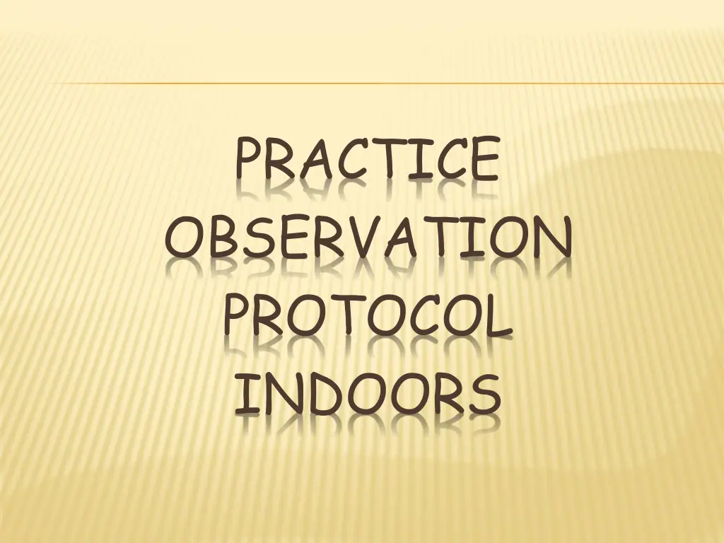 practice observation protocol indoors