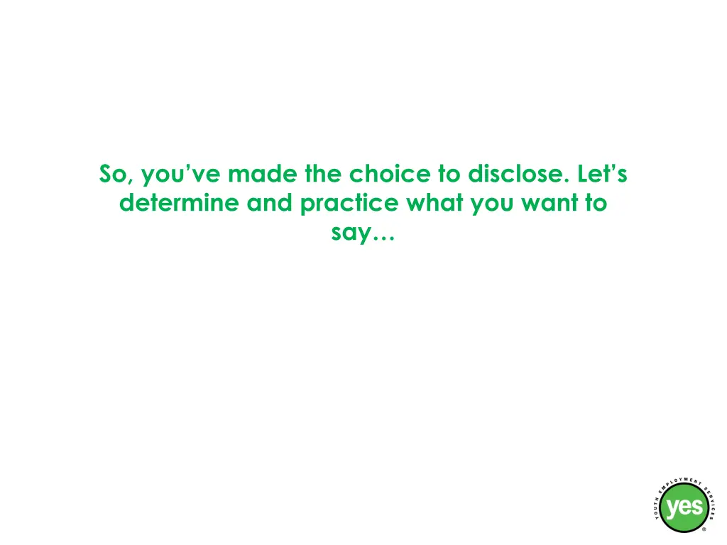 so you ve made the choice to disclose