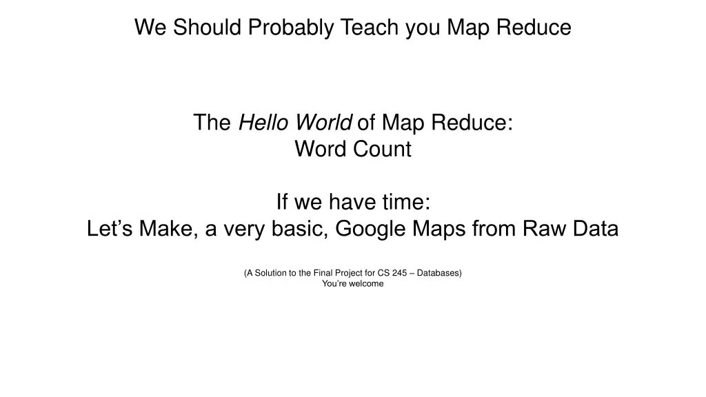 we should probably teach you map reduce