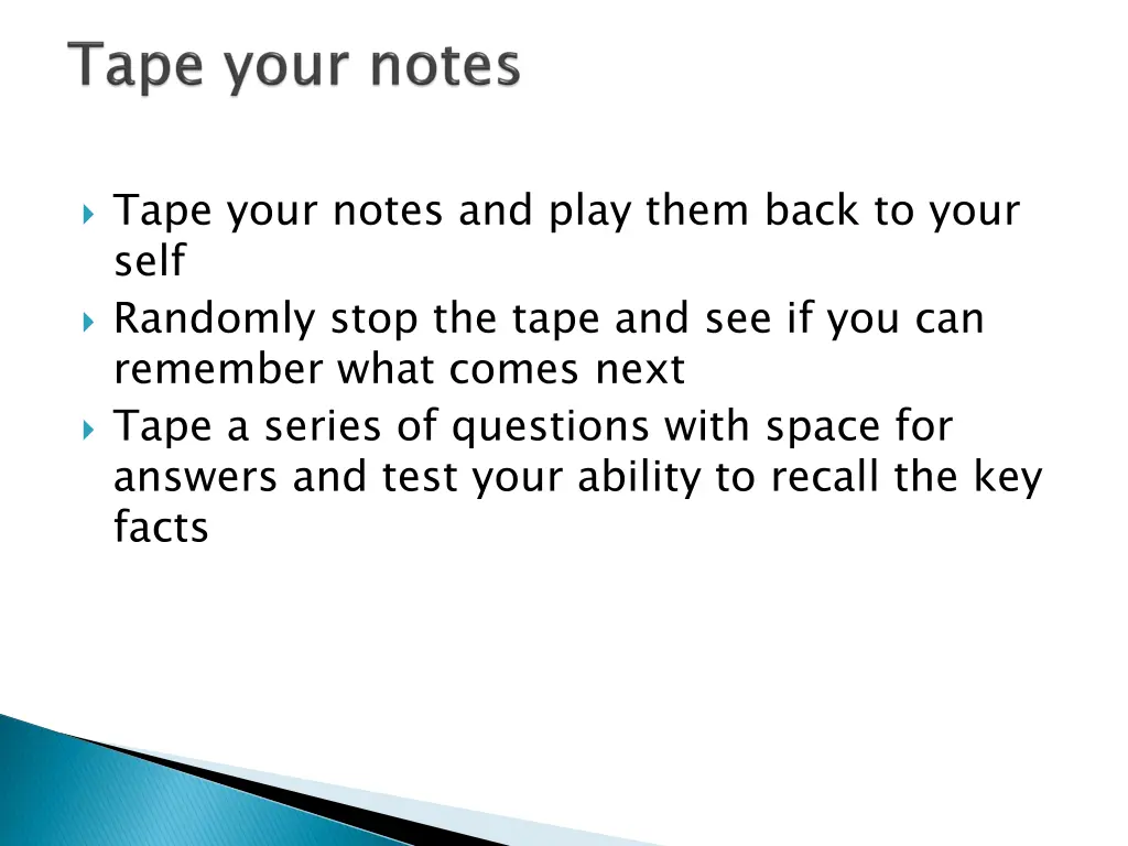 tape your notes and play them back to your self