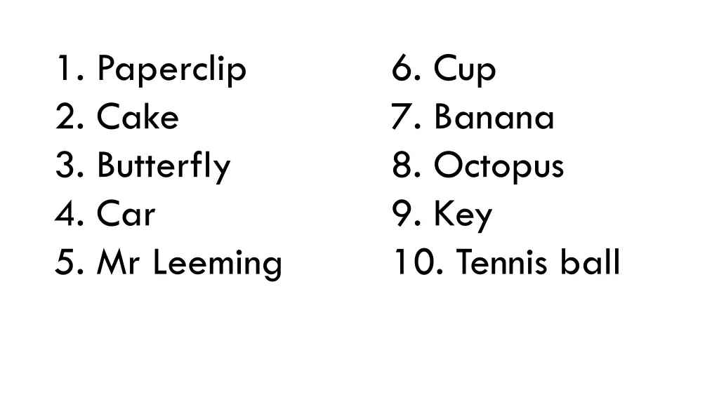 1 paperclip 2 cake 3 butterfly 4 car 5 mr leeming 1