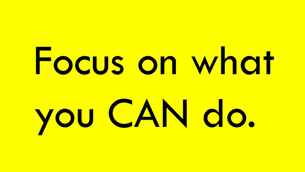 focus on what you can do