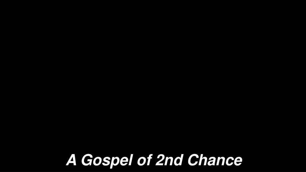 a gospel of 2nd chance