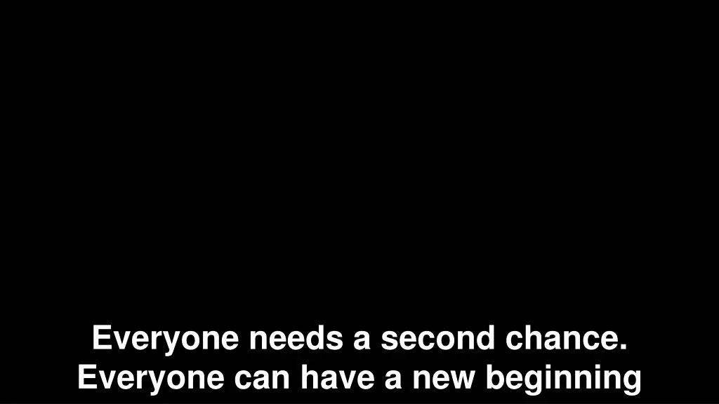 everyone needs a second chance everyone can have