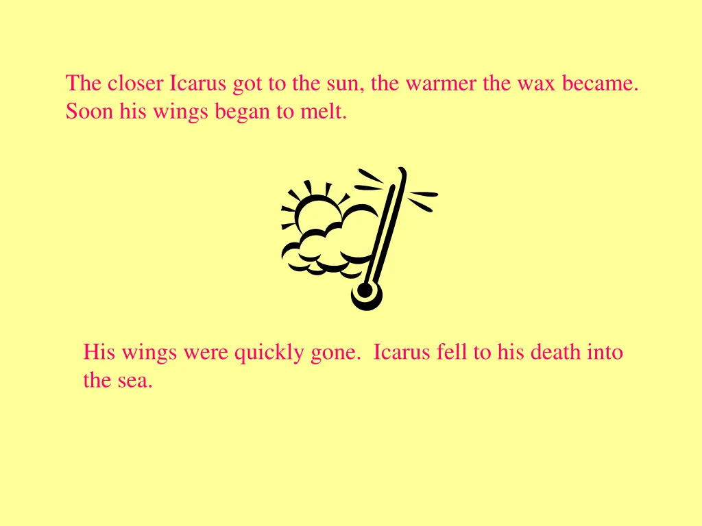 the closer icarus got to the sun the warmer