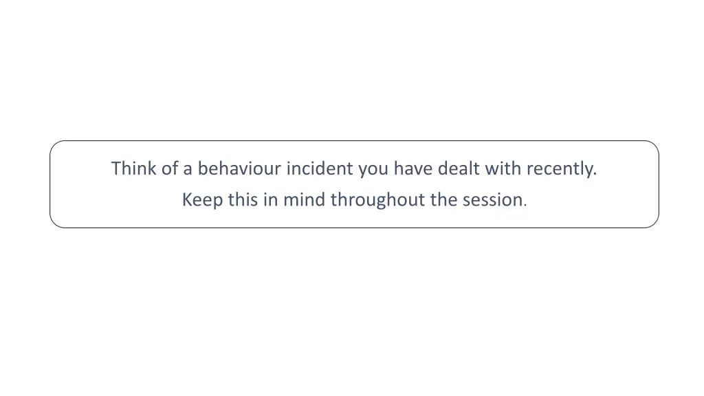 think of a behaviour incident you have dealt with