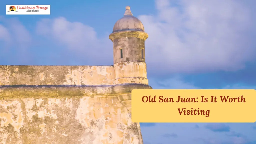 old san juan is it worth visiting