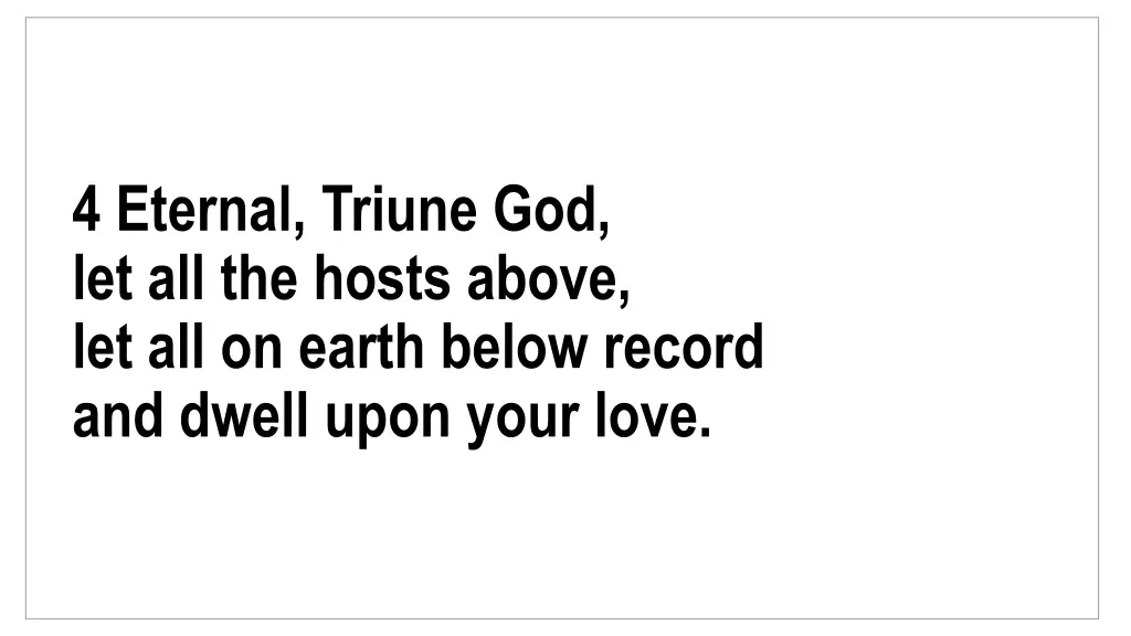 4 eternal triune god let all the hosts above