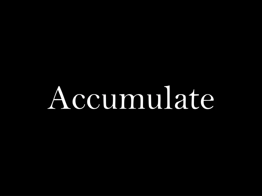 accumulate