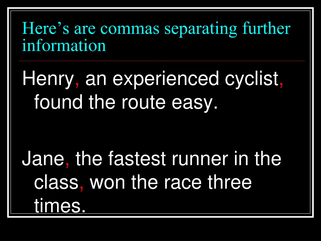 here s are commas separating further information