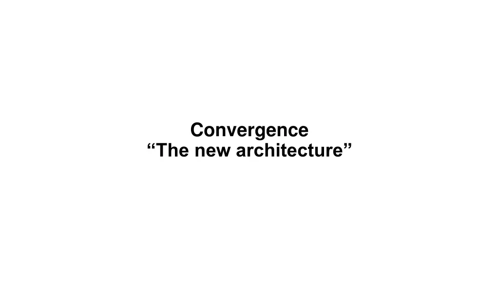 convergence the new architecture