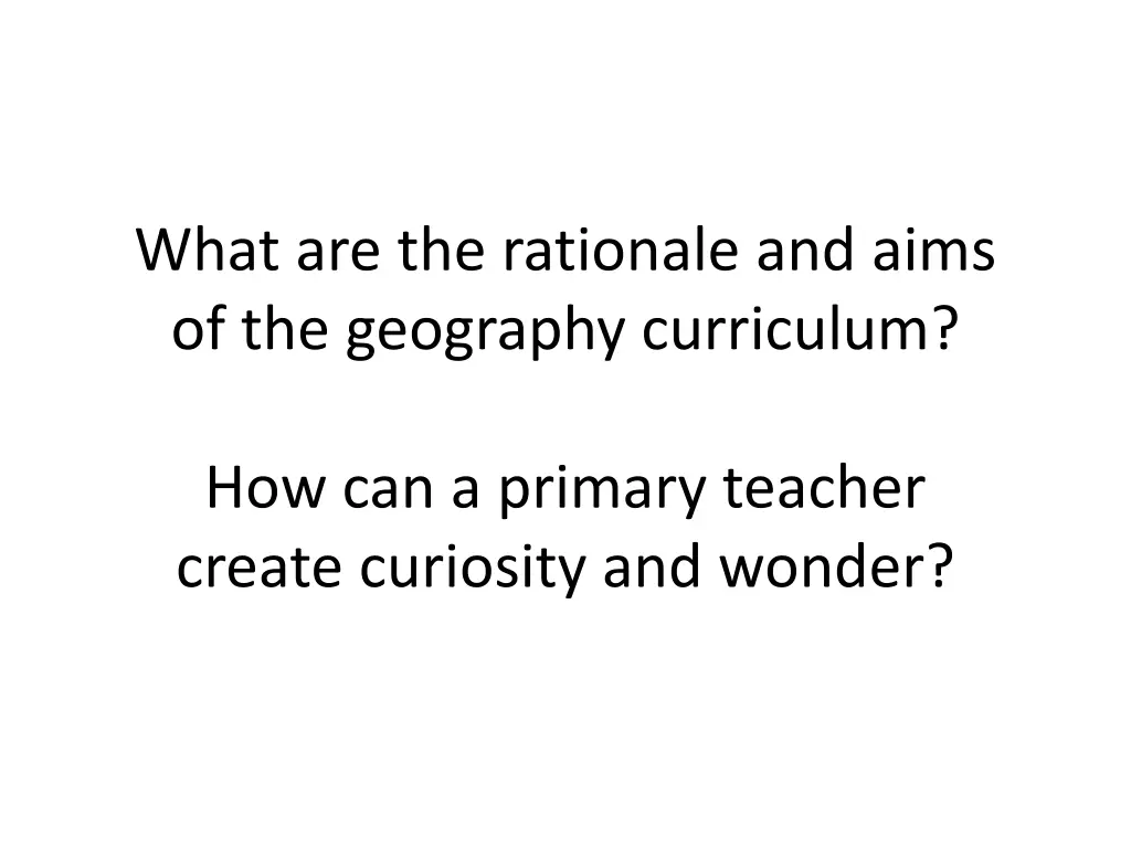 what are the rationale and aims of the geography