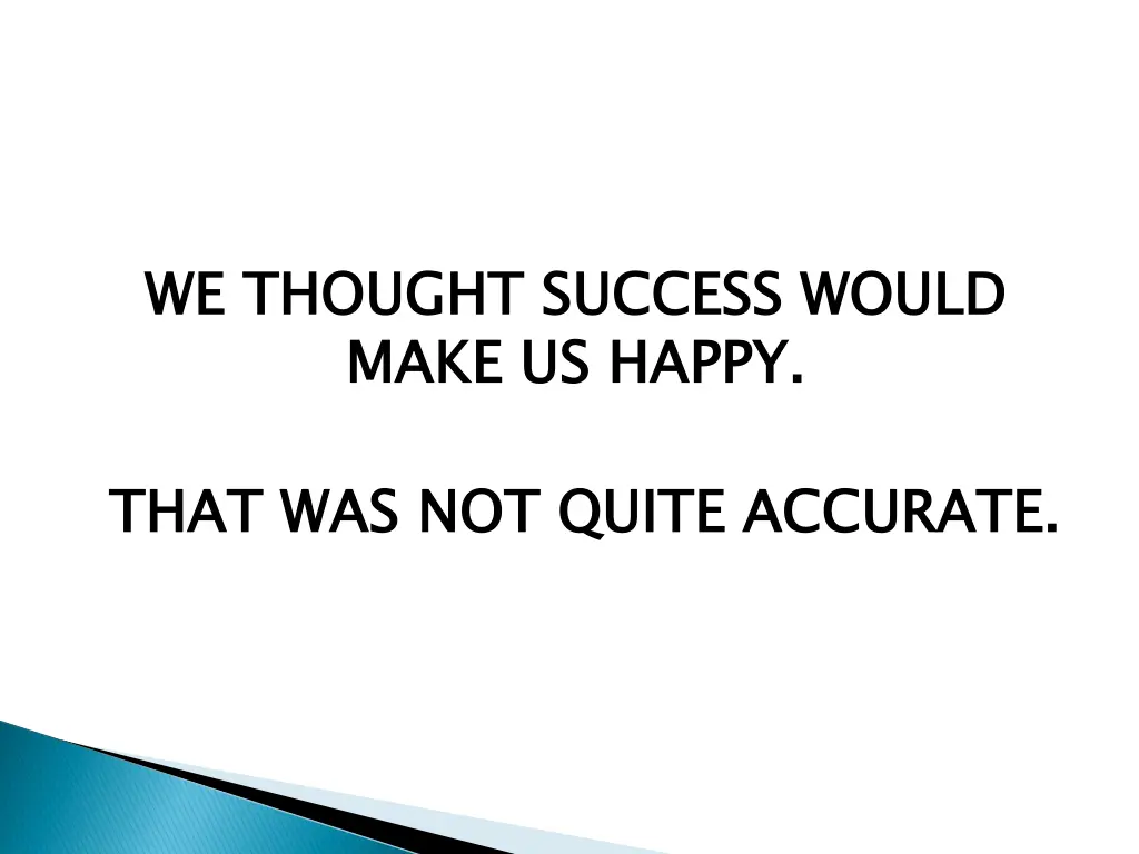 we thought success would make us happy