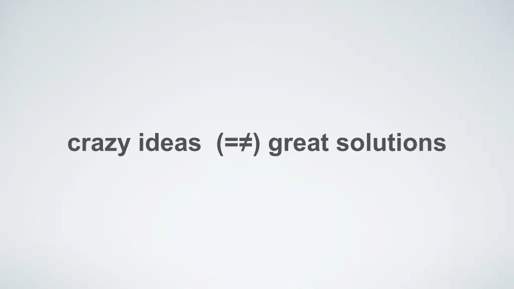 crazy ideas great solutions