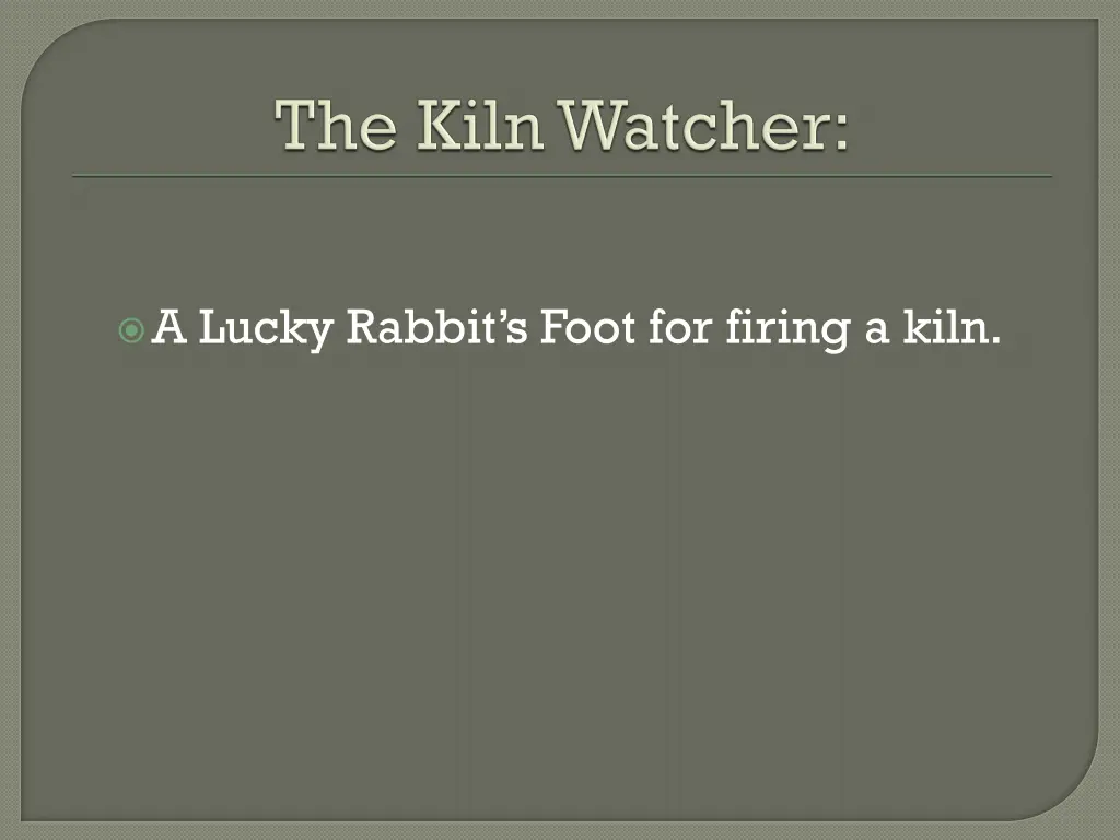 a lucky rabbit s foot for firing a kiln