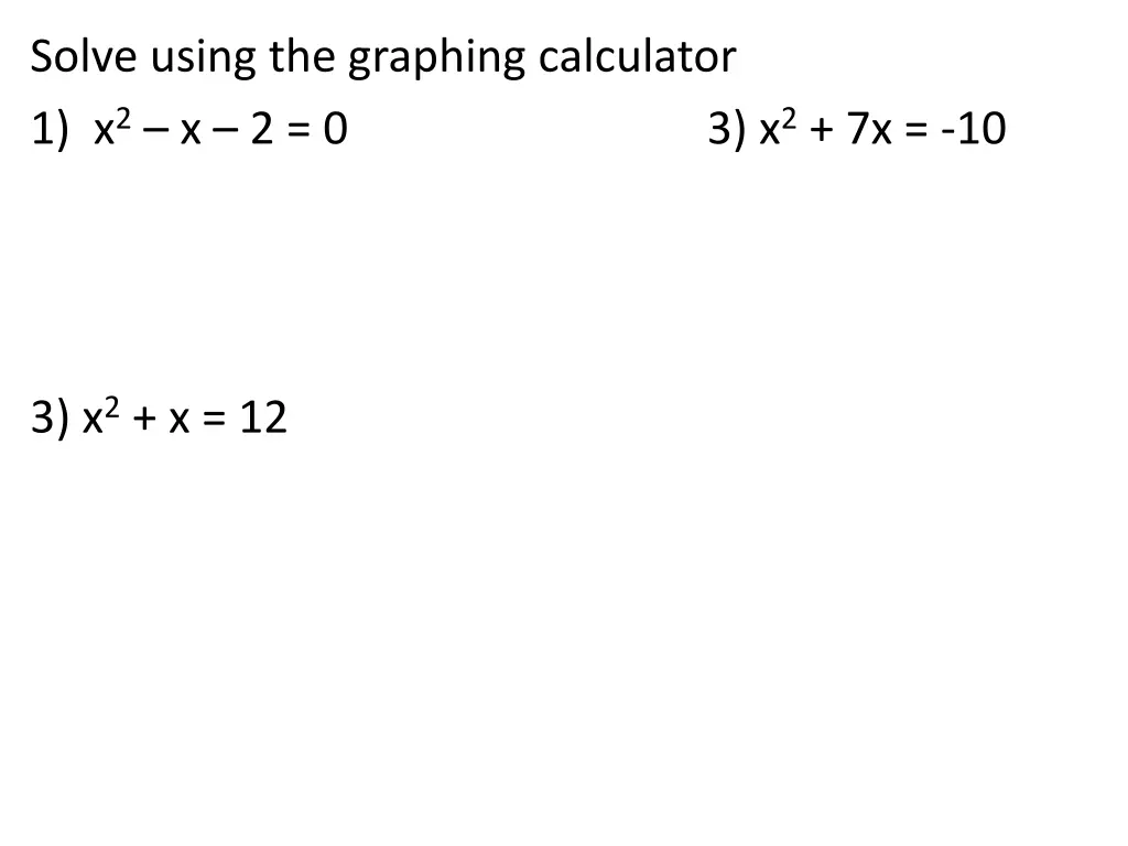 solve using the graphing calculator 1 x 2 x 2 0