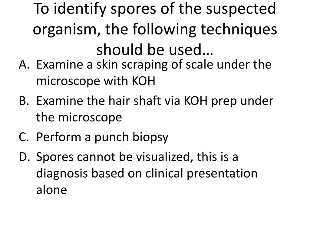 to identify spores of the suspected organism