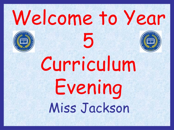 welcome to year 5 curriculum evening miss jackson