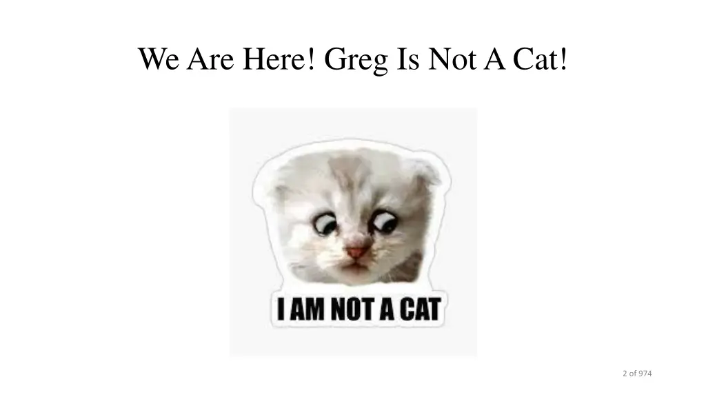 we are here greg is not a cat