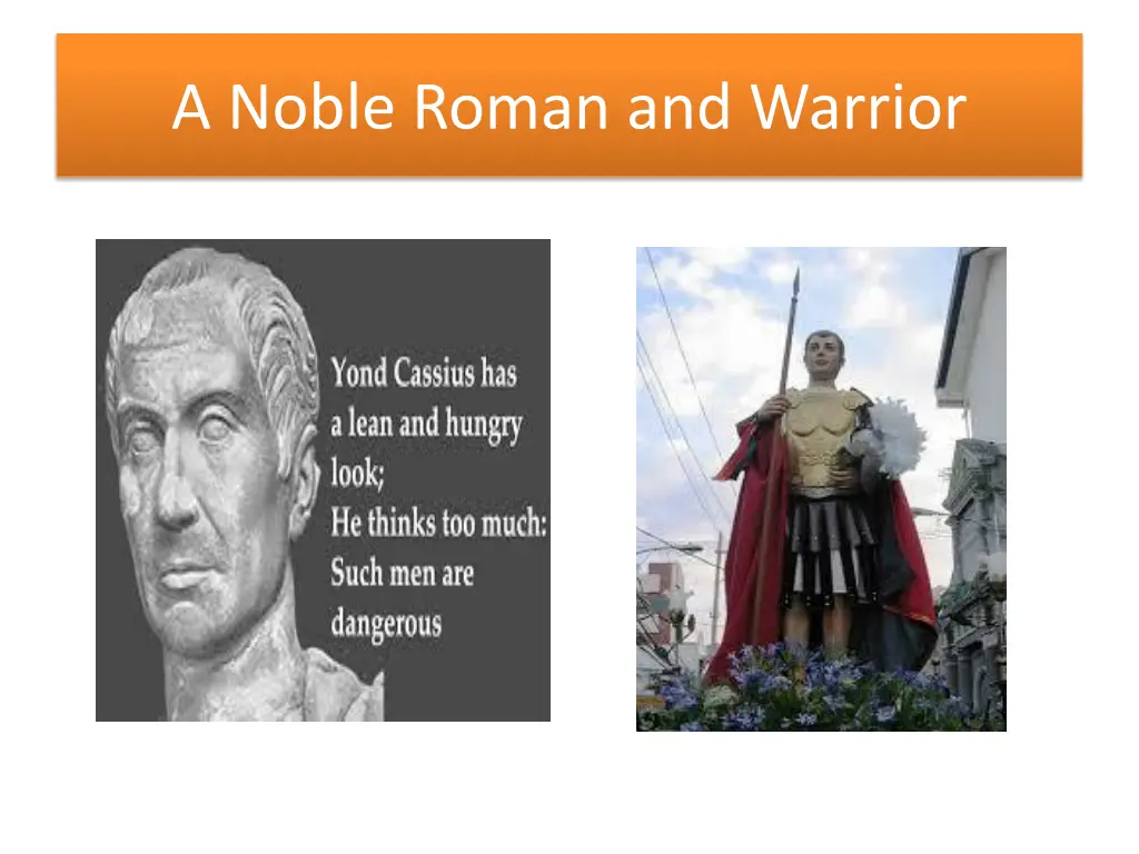 a noble roman and warrior