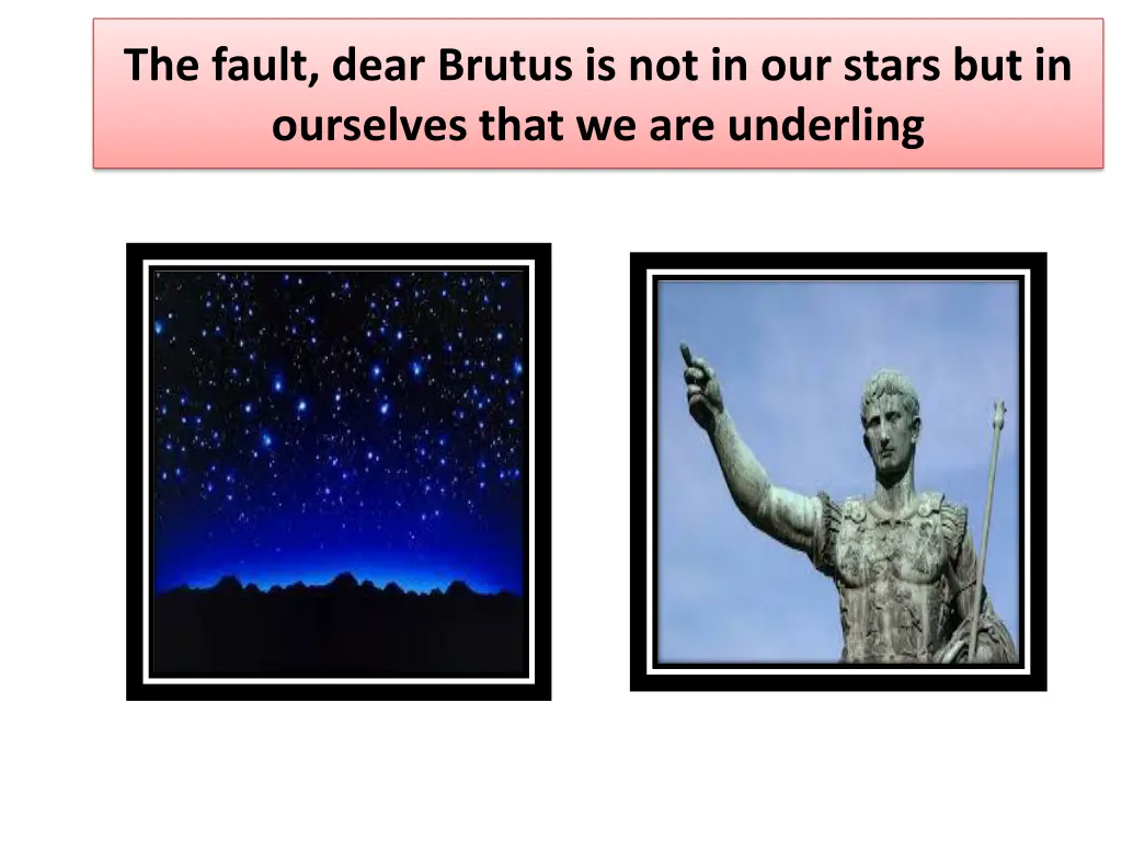 the fault dear brutus is not in our stars