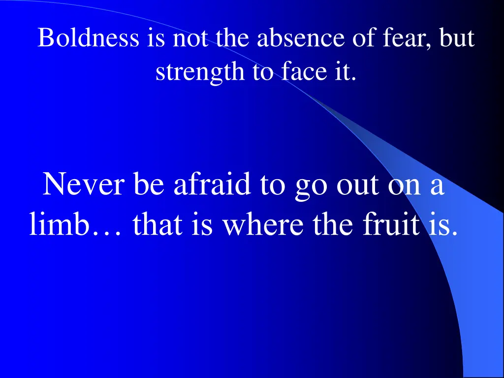 boldness is not the absence of fear but strength