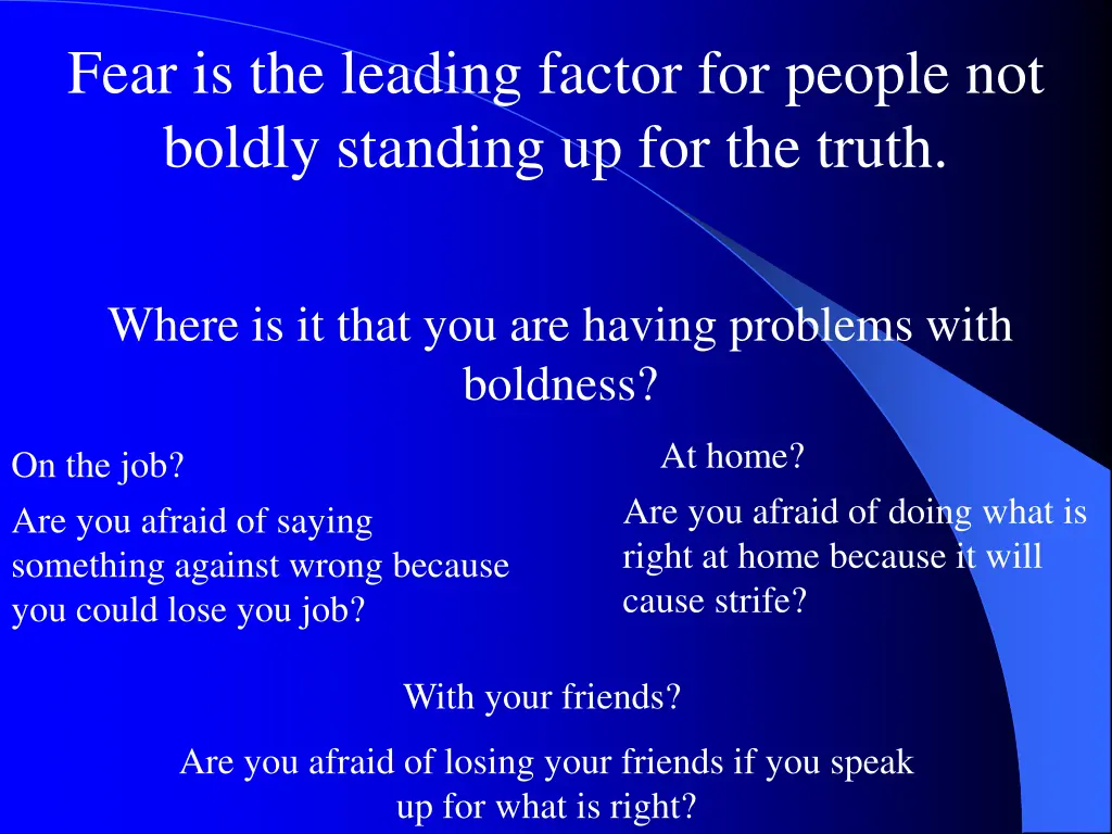 fear is the leading factor for people not boldly