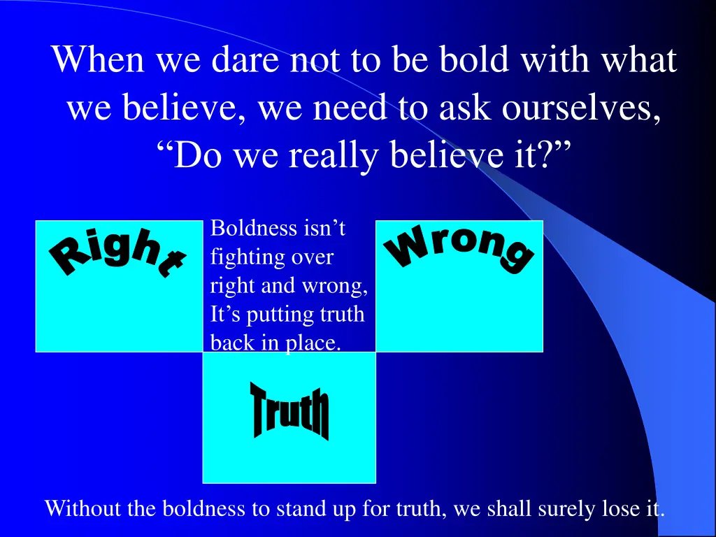 when we dare not to be bold with what we believe