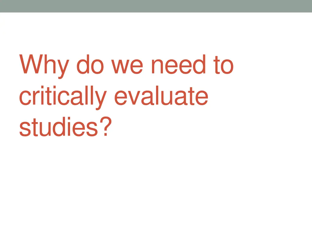 why do we need to critically evaluate studies