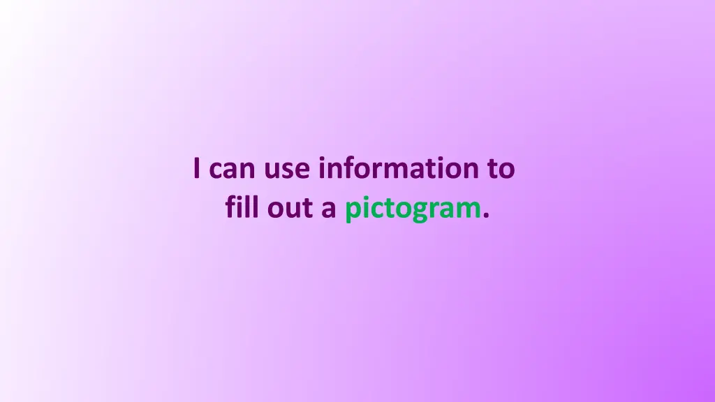 i can use information to fill out a pictogram