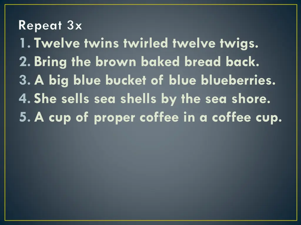 repeat 3x 1 twelve twins twirled twelve twigs