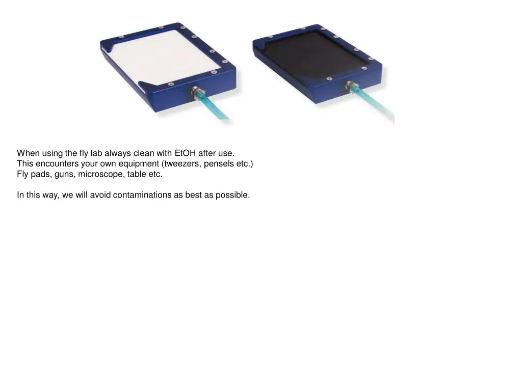 when using the fly lab always clean with etoh