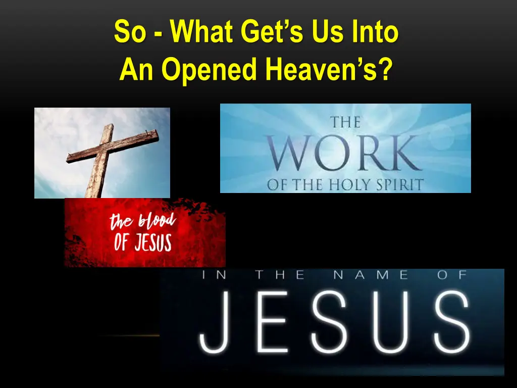 so what get s us into an opened heaven s