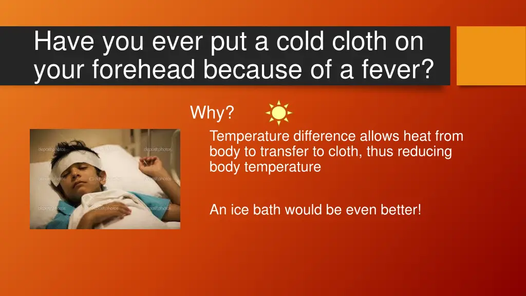 have you ever put a cold cloth on your forehead