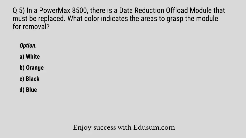 q 5 in a powermax 8500 there is a data reduction