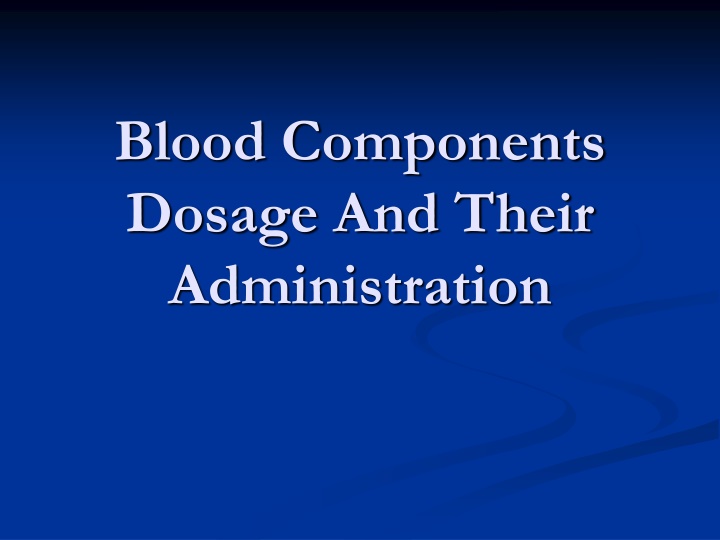 blood components dosage and their administration