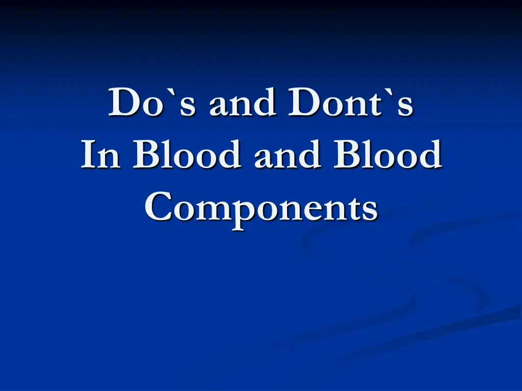 do s and dont s in blood and blood components