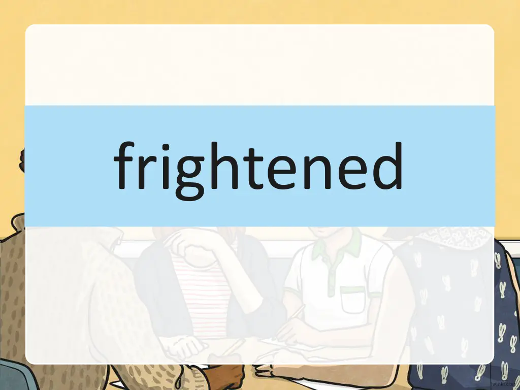 frightened