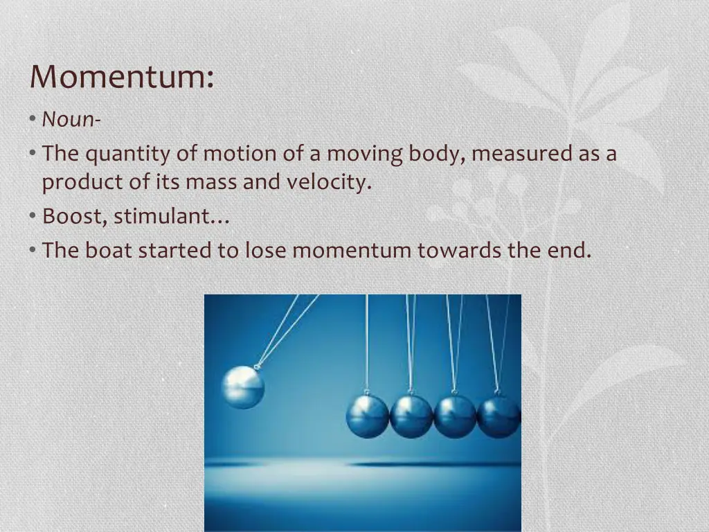 momentum noun the quantity of motion of a moving