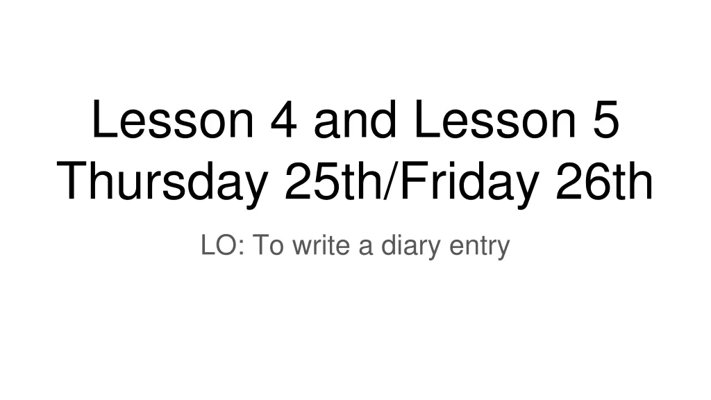 lesson 4 and lesson 5 thursday 25th friday 26th