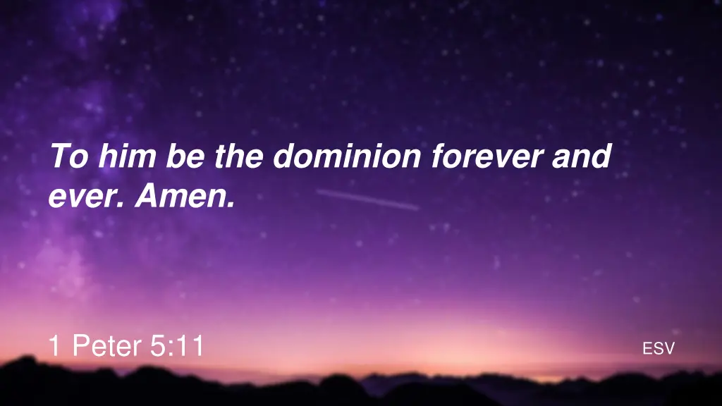 to him be the dominion forever and ever amen