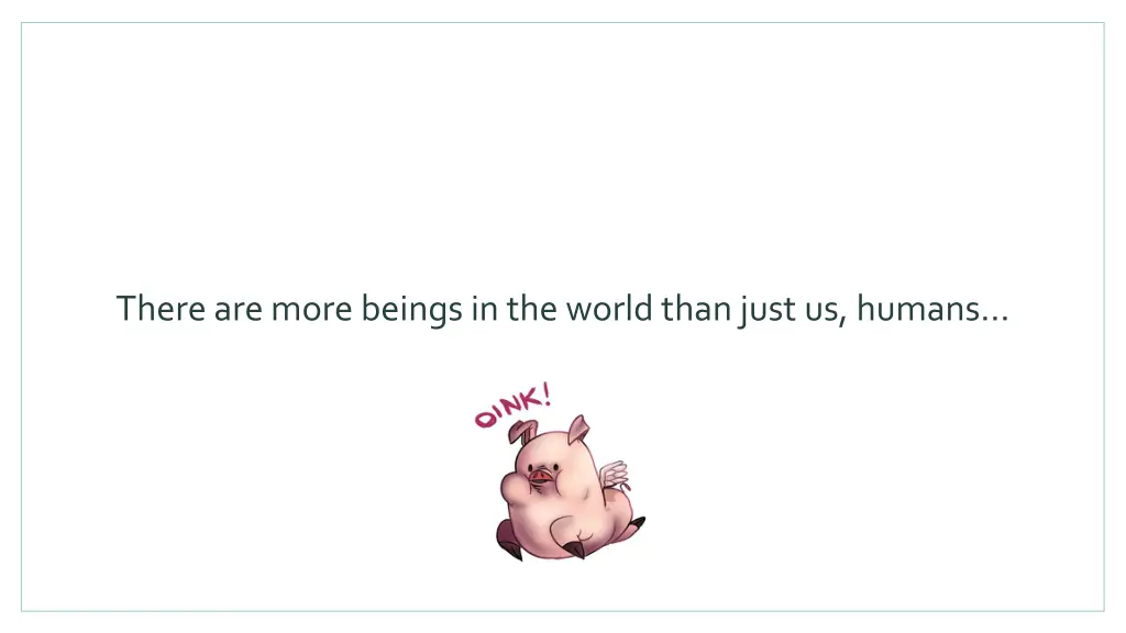 there are more beings in the world than just