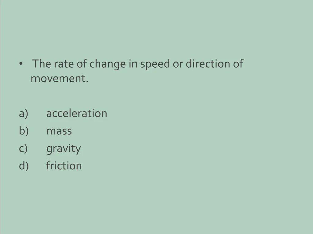 the rate of change in speed or direction