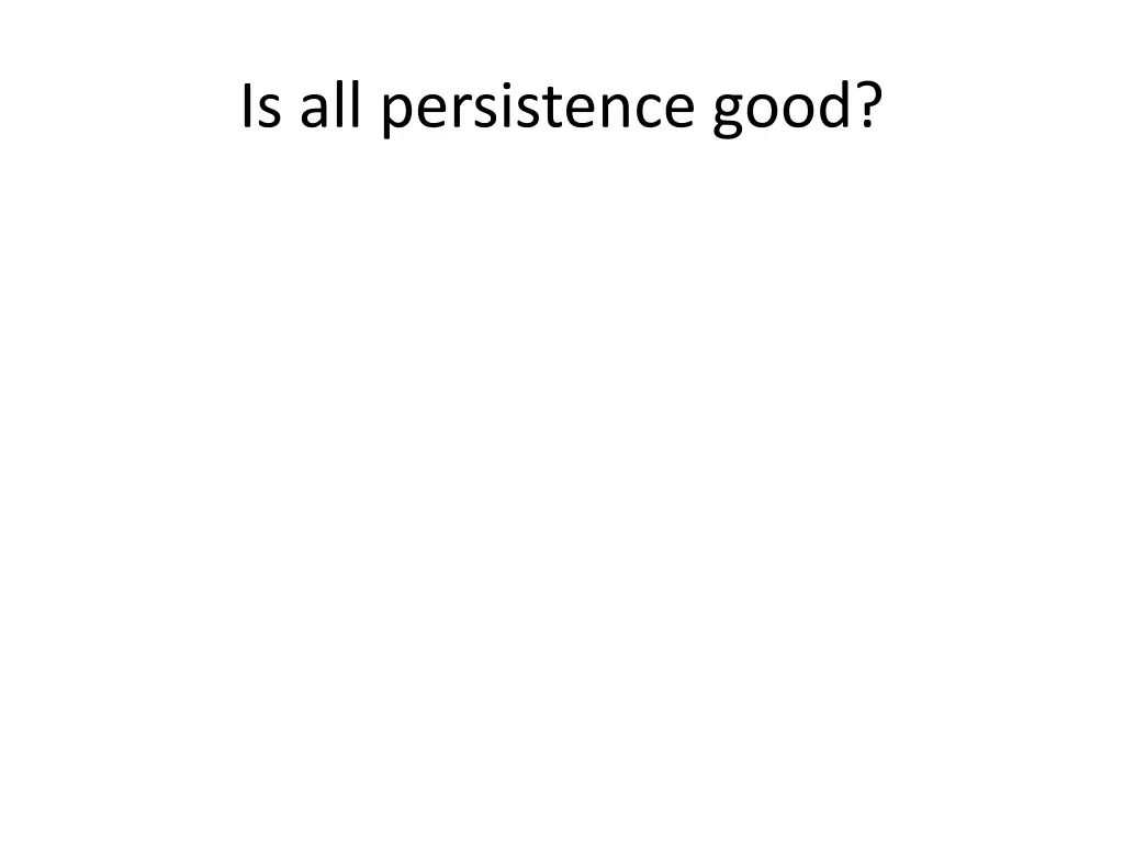 is all persistence good