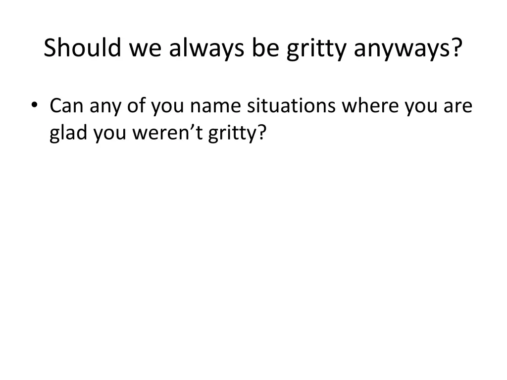 should we always be gritty anyways