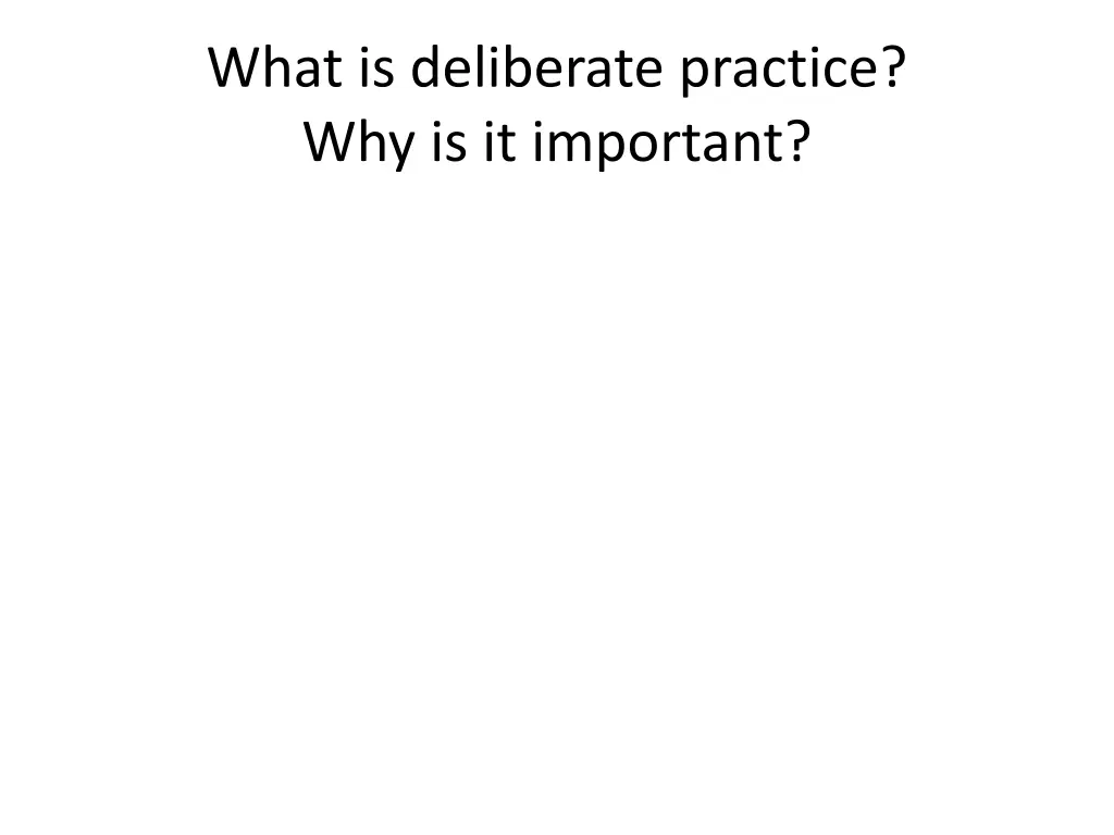 what is deliberate practice why is it important