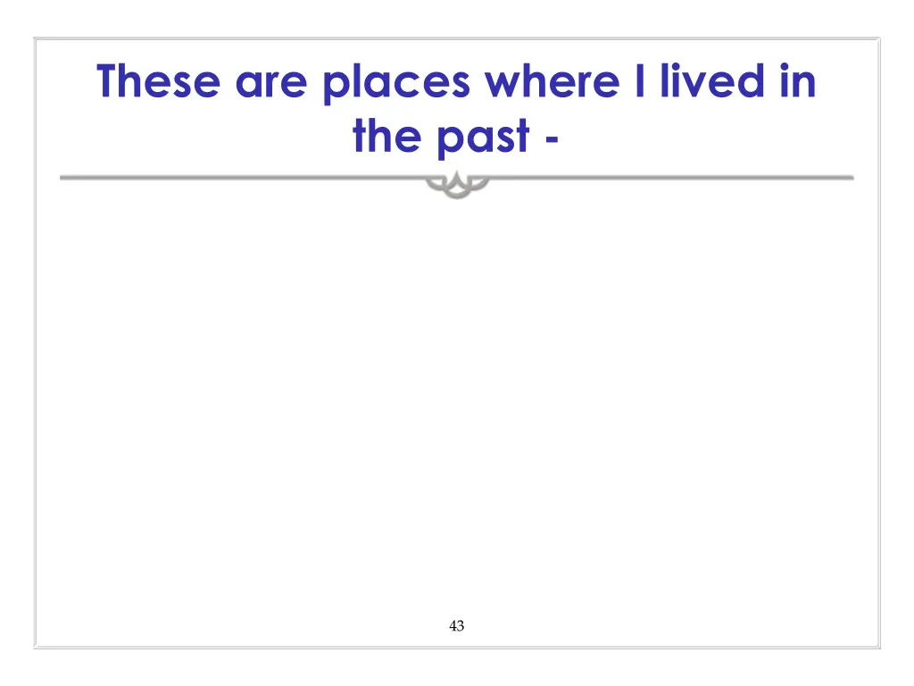 these are places where i lived in the past