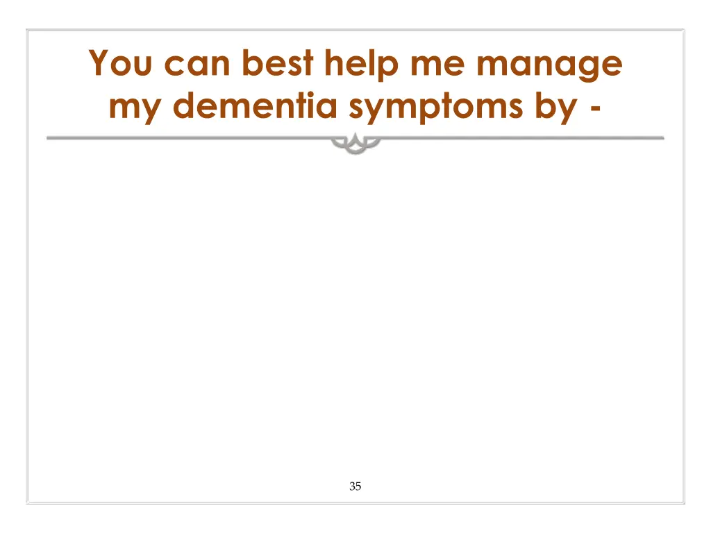 you can best help me manage my dementia symptoms